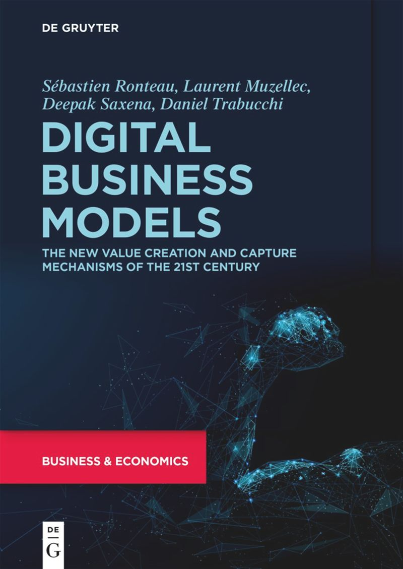 Digital Business Models: The New Value Creation and Capture Mechanisms of the 21st CenturyBy Sébastien Ronteau, Laurent Muzellec, Deepak Saxena, and Daniel Trabucchi